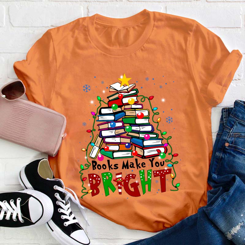 Books Make You Bright Teacher T-Shirt