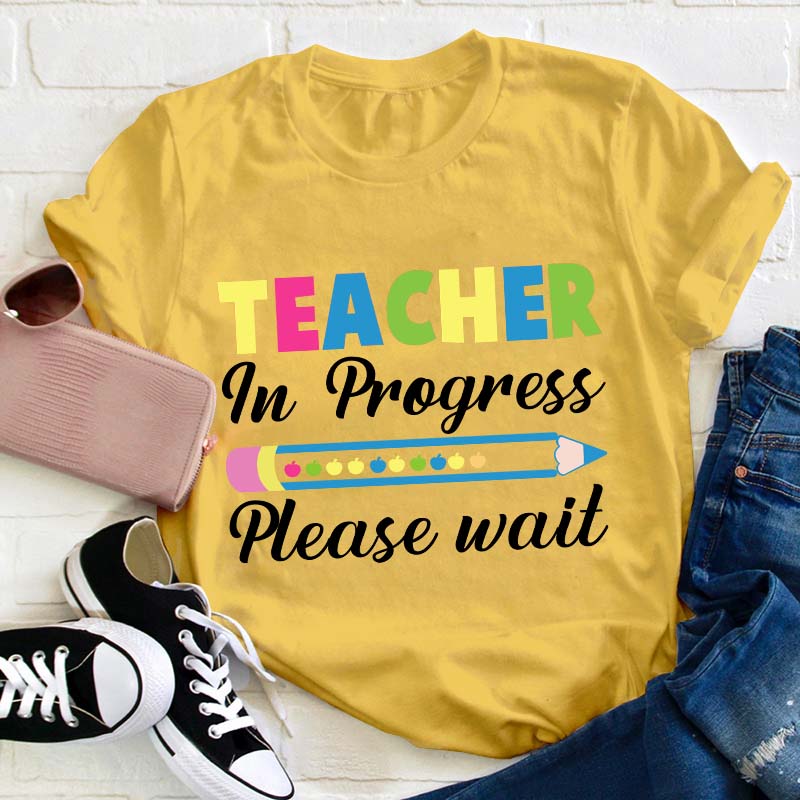 Teacher In Progress Teacher T-Shirt