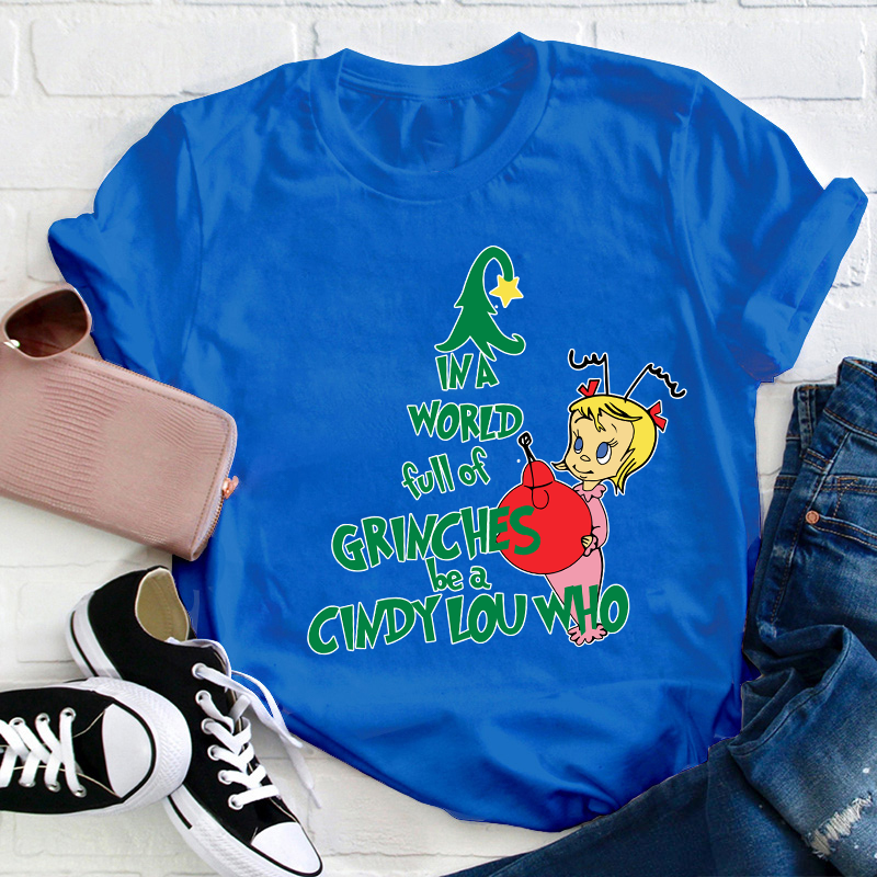 Be A Cindy Lou Who Teacher T-Shirt