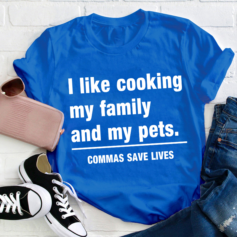 I Like Cooking My Family And My Pets Teacher T-Shirt