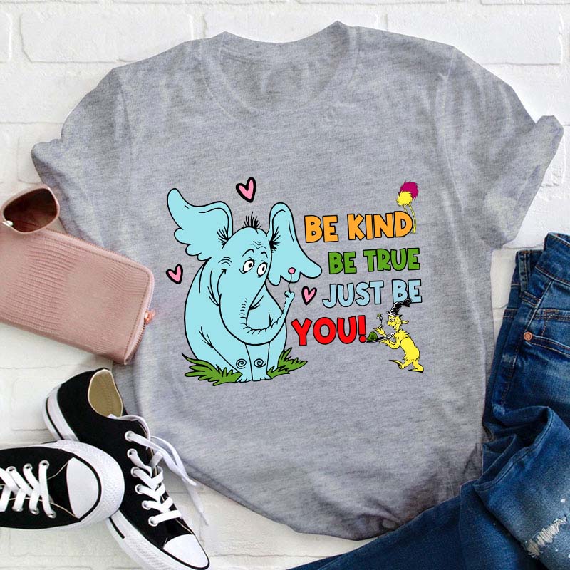 Be Kind Be True Just Be You Teacher T-Shirt