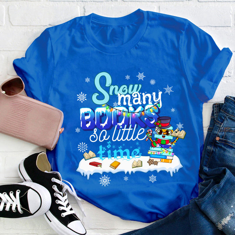 Snow Many Books So Little Time Teacher T-Shirt