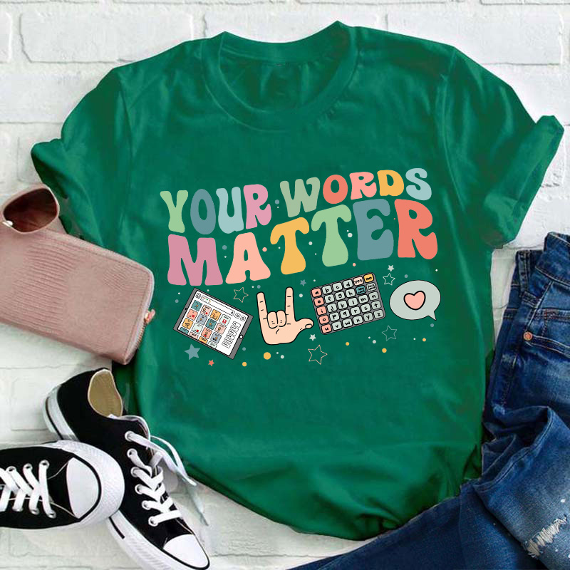 Your Words Matter Teacher T-Shirt