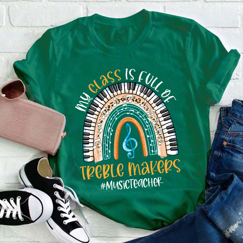 My Class Is Full Of Treble Makers Teacher T-Shirt