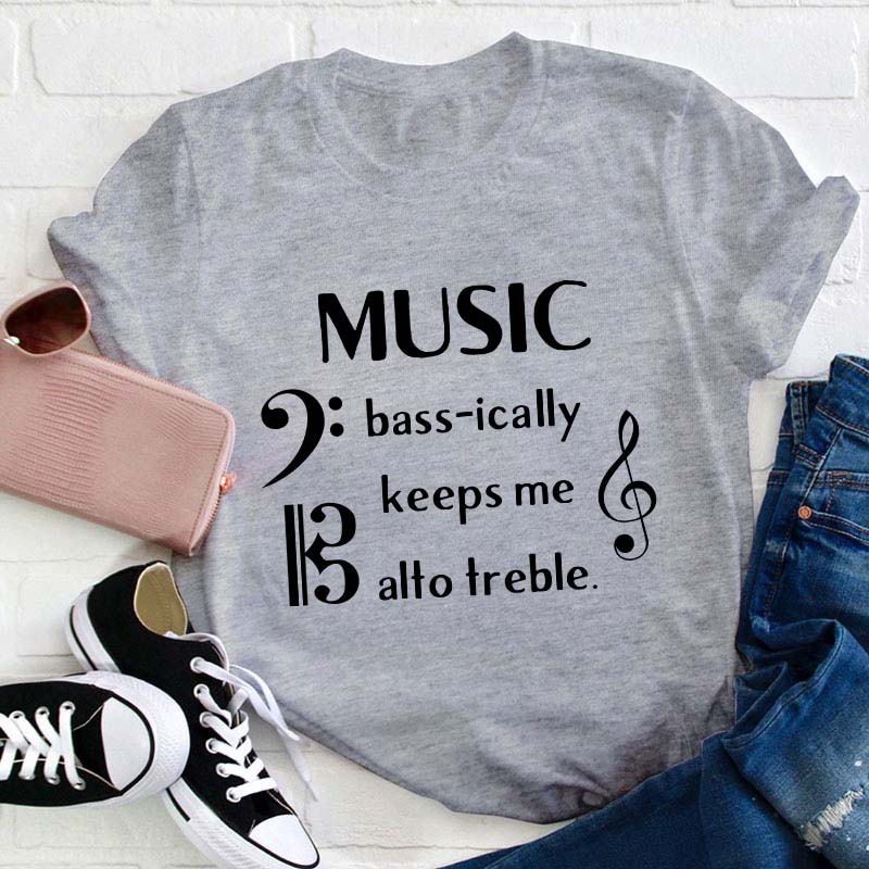 Music Basically Keeps Me Out Of Treble Teacher T-Shirt