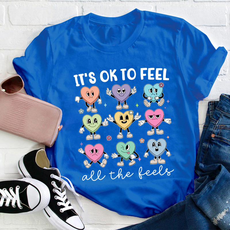 It's Ok To Feel All The Feels Teacher T-Shirt