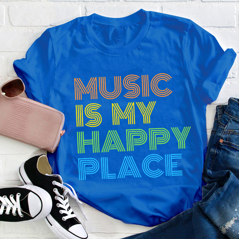 Music Is My Happy Place Teacher T-Shirt