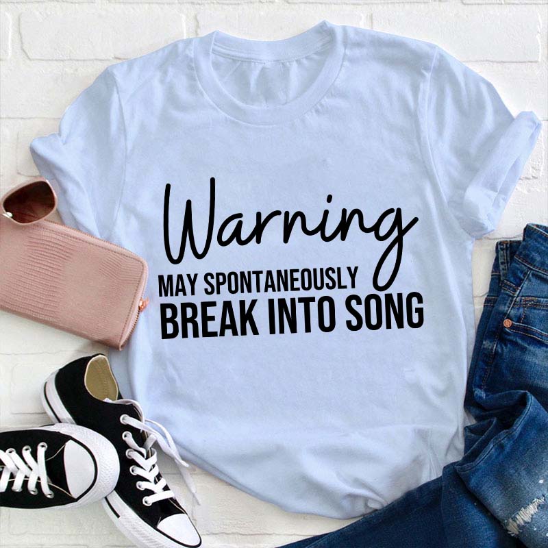 Warning May Spontaneously Break Into Song Teacher T-Shirt