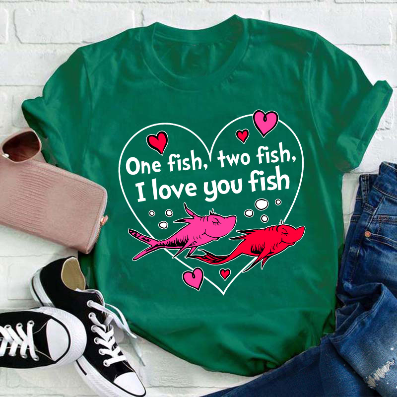 One Fish Two Fish I Love You Fish Teacher T-Shirt