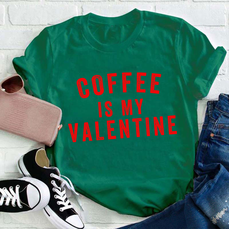 Coffee Is My Valentine Teacher T-Shirt
