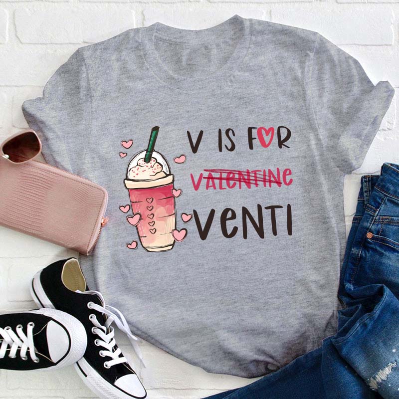 V Is For Venti Teacher T-Shirt