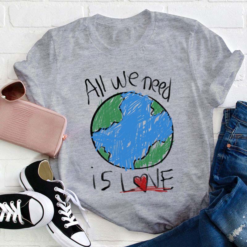 All We Need Is Love Teacher T-Shirt