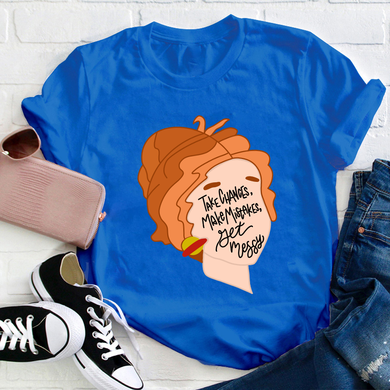 Take Chances Make Mistakes Get Messy Teacher T-Shirt