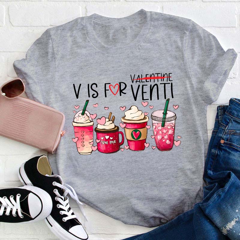 V Is For Venti Not Valentine Teacher T-Shirt