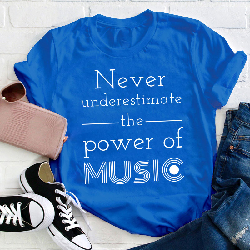 Never Underestimate The Power Of Music Teacher T-Shirt