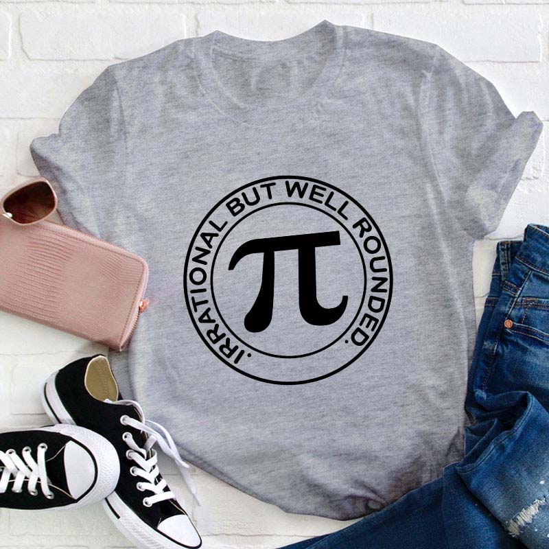Irrational But Well Rounded Teacher T-Shirt