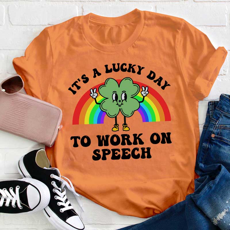 It's A Lucky Day To Work On Speech Teacher T-Shirt