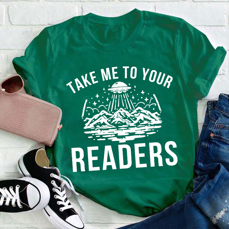 Take Me To Your Readers Teacher T-Shirt