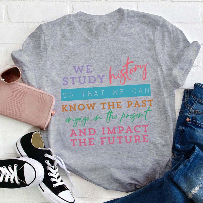 We Study History Teacher T-Shirt