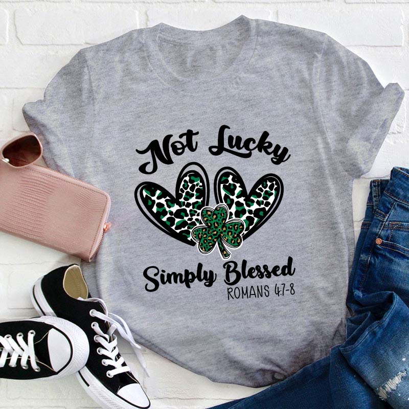 Not Lucky Simply Blessed Teacher T-Shirt