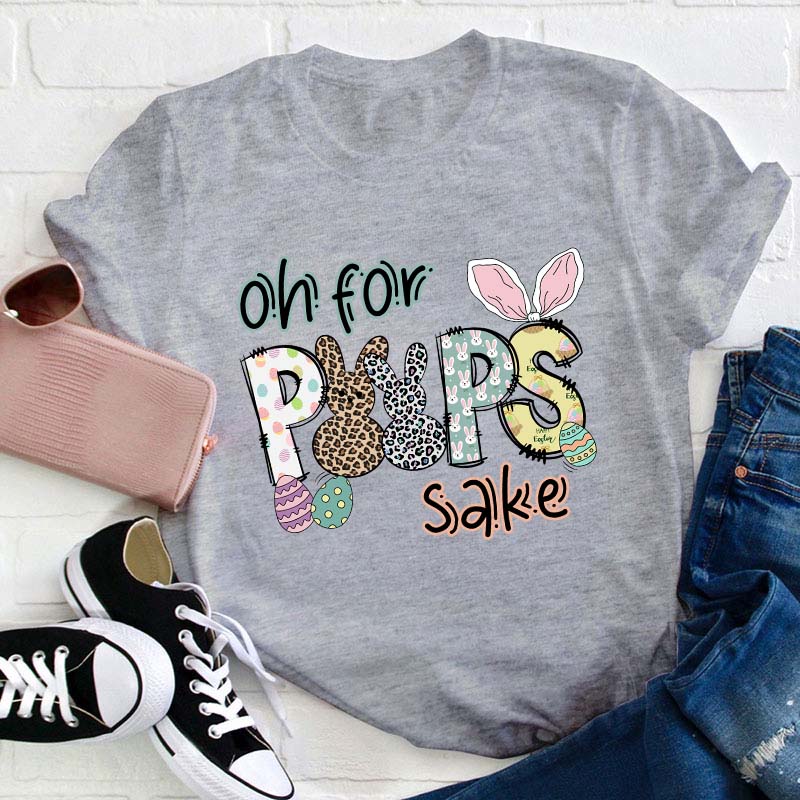 Oh For Peeps Sake Teacher T-Shirt