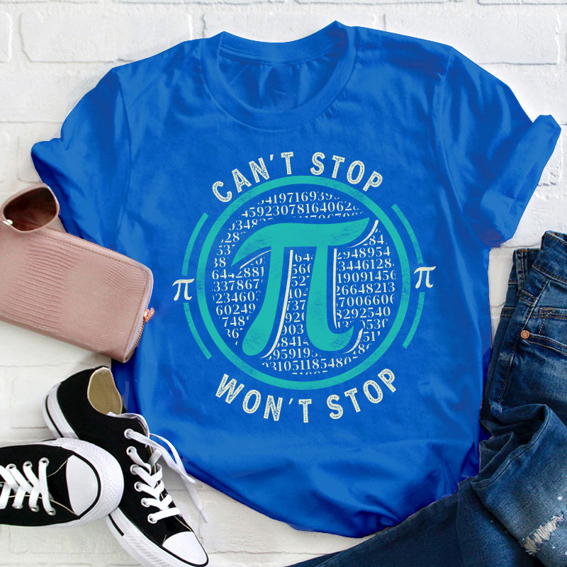 Can't Stop Won't Stop Teacher T-Shirt