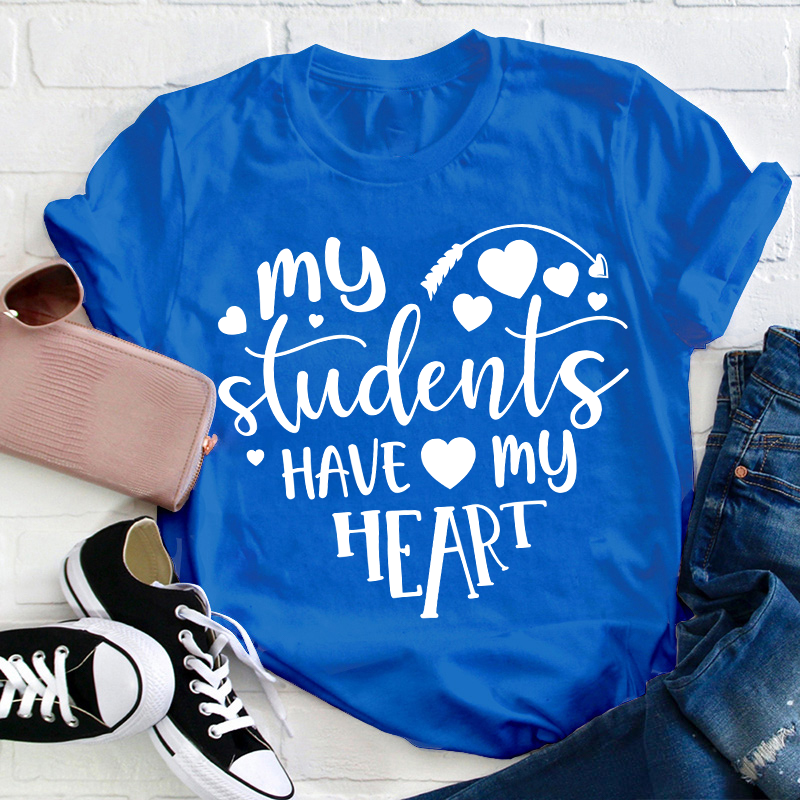 My Students Have My Heart Teacher T-Shirt