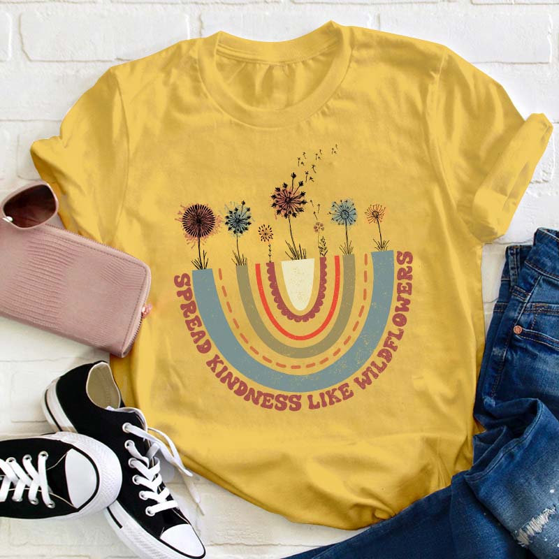 Spread Kindness Like Wildflowers Teacher T-Shirt