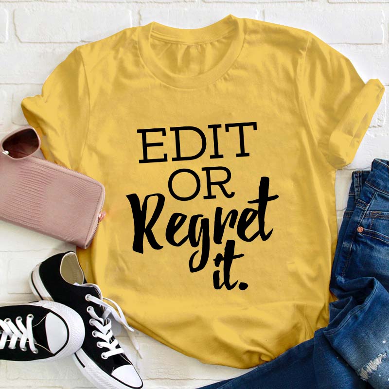 Edit Or Regret It Teacher T-Shirt
