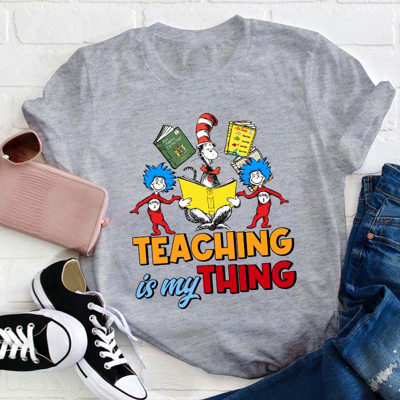 Teaching Is My Thing Teacher T-Shirt