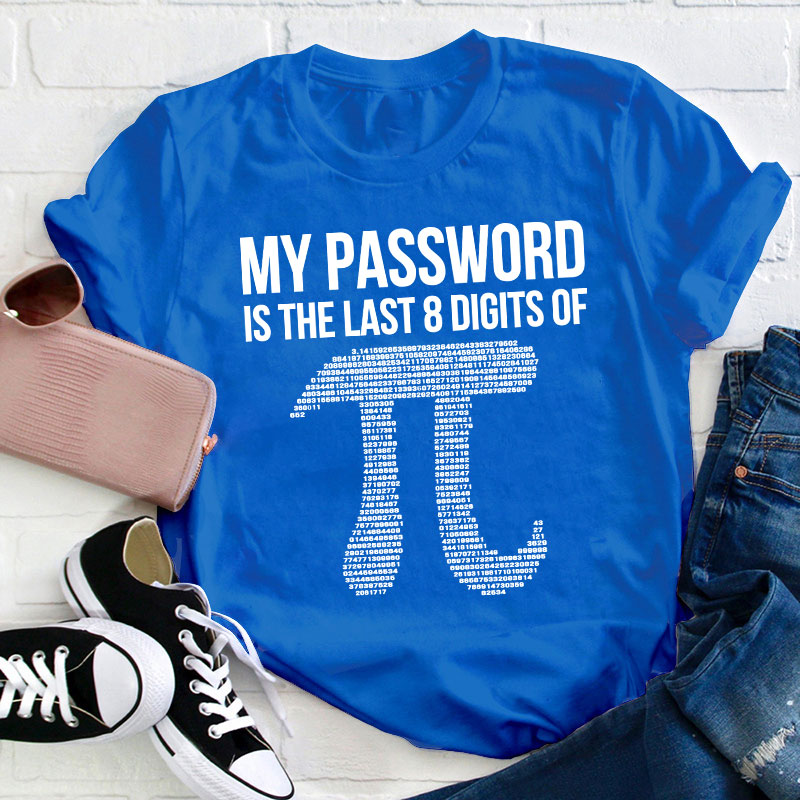 My Password Is The Last Eight Digits Of Pi Teacher T-Shirt