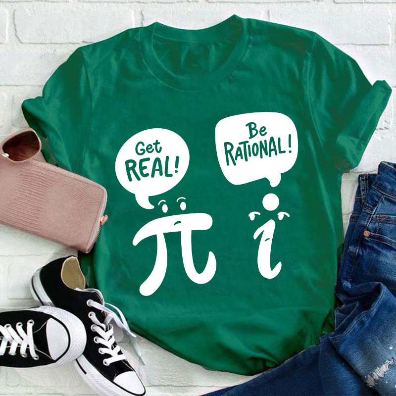 Get Real Be Rational Teacher T-Shirt