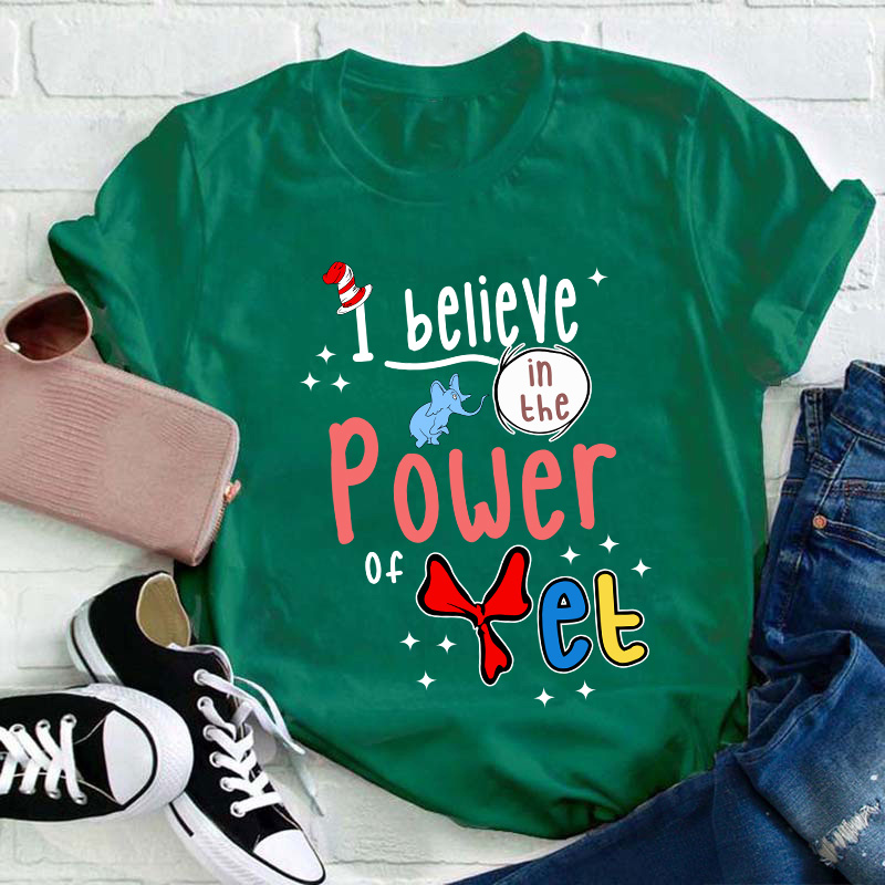I Believe In The Power Of Yet Teacher T-Shirt