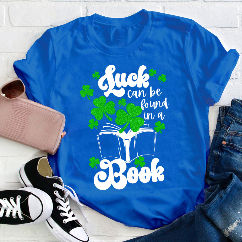 Luck Can Be Found In A Books Teacher T-Shirt