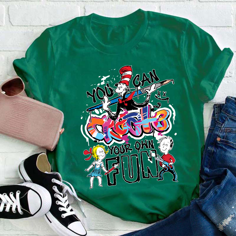 You Can Create Your Own Fun TeacherT-Shirt