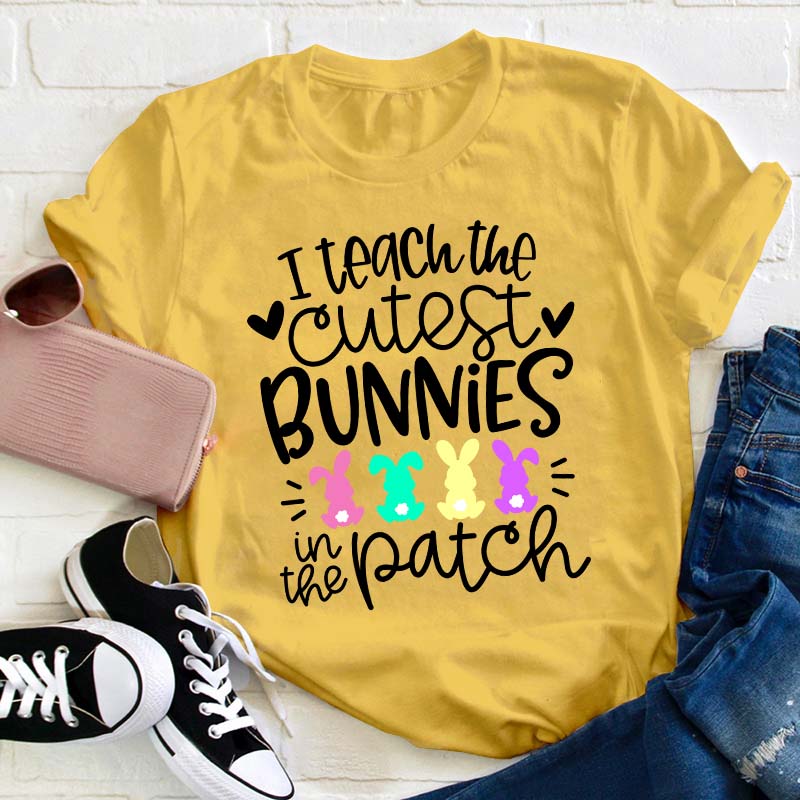 I Teach the Cutest Bunnies in the Patch Easter Teacher T-Shirt
