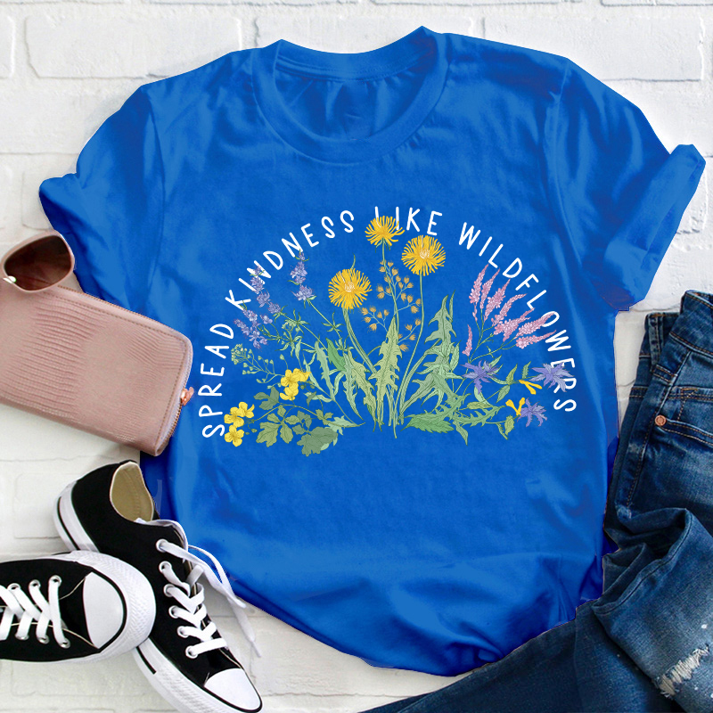 Spread Kindness Like Wildflowers Teacher T-Shirt
