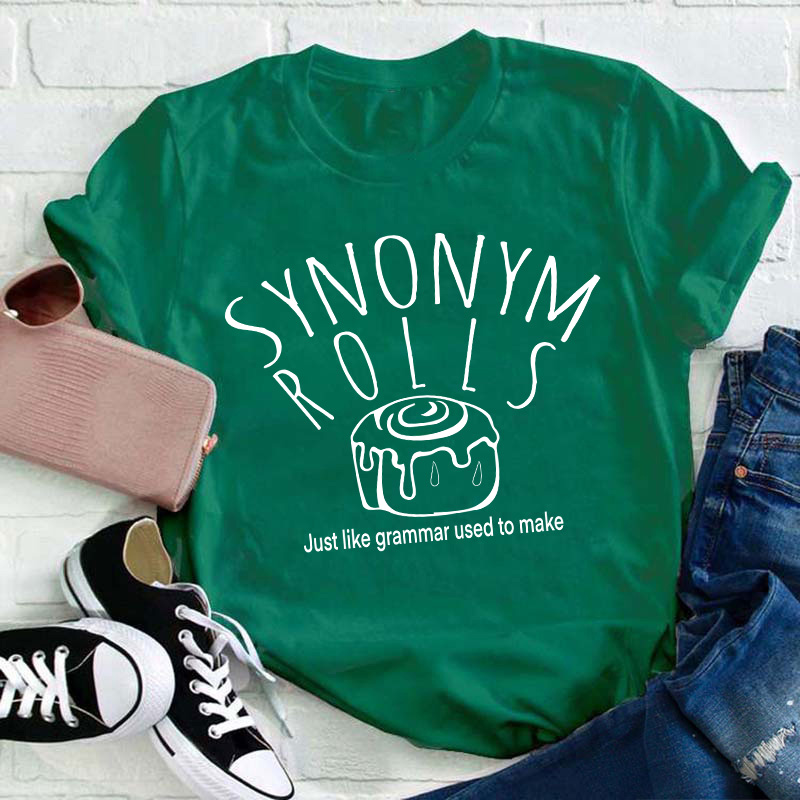 Synonym Rolls Just Like Grammar Used To Make Teacher T-Shirt