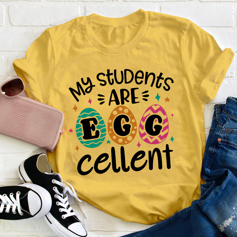 My Students Are Egg Cellent Teacher T-Shirt