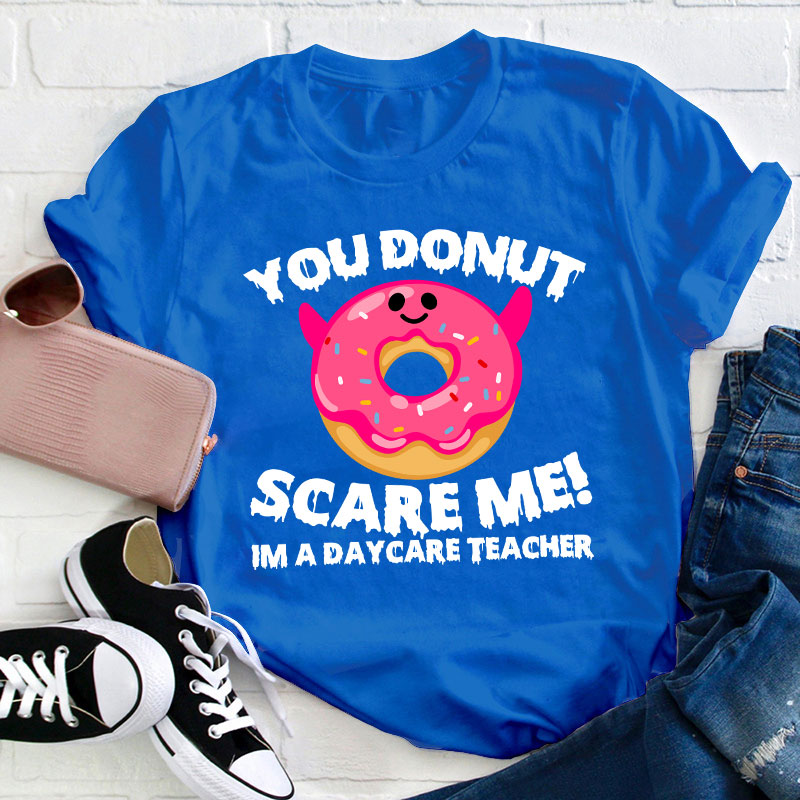 You Donut Scary Me Teacher T-Shirt