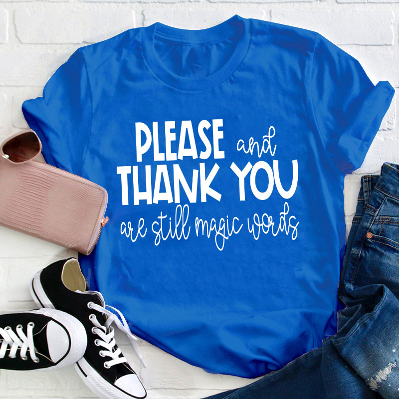 Please And Thank You Are Still Magic Words Teacher T-Shirt