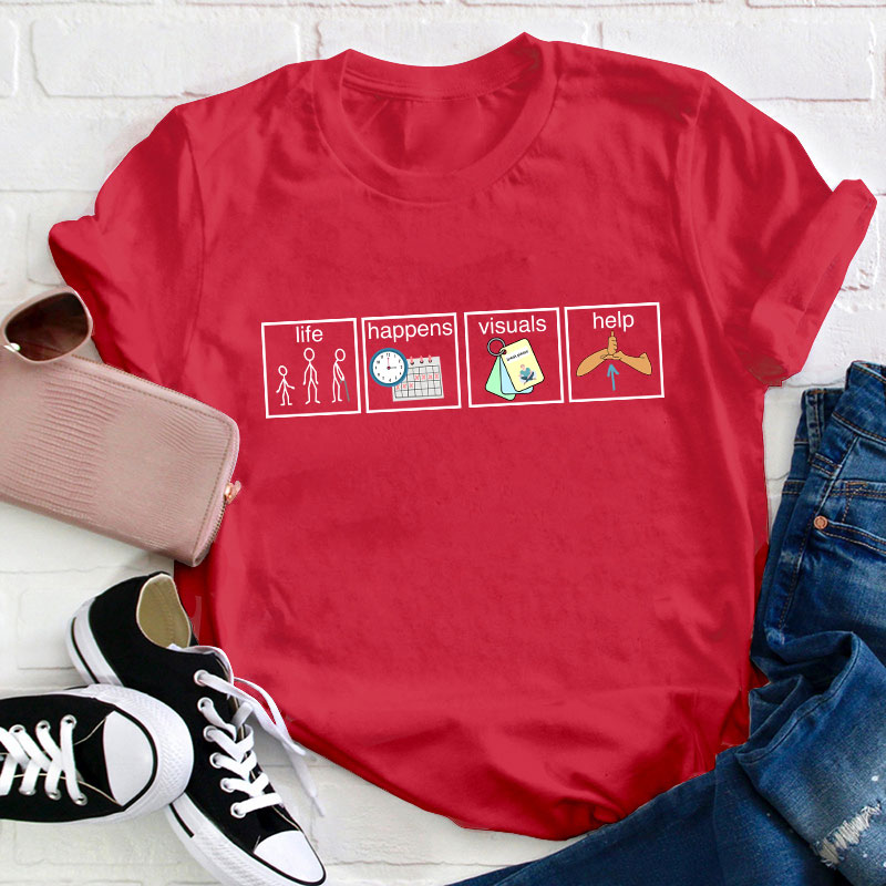 Life Happens Visuals Help Teacher T-Shirt