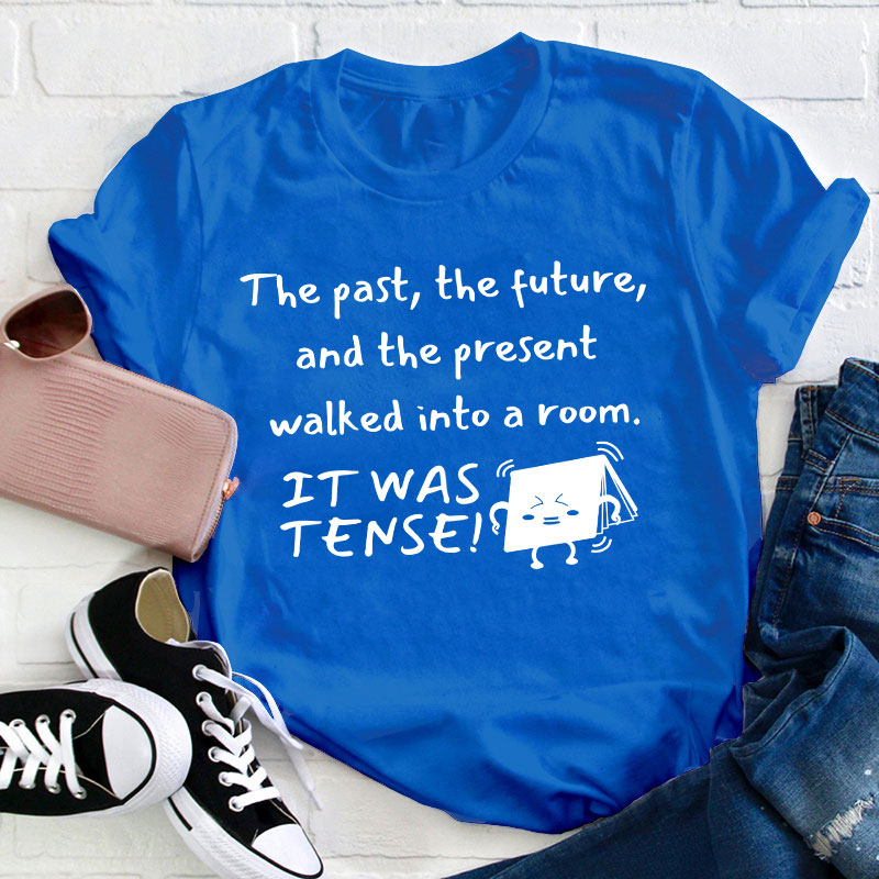 The Past The Future And The Present Walked Into A Room Teacher T-Shirt