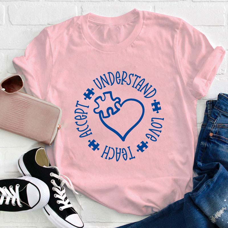 Understand Love Teach Accept Teacher T-Shirt