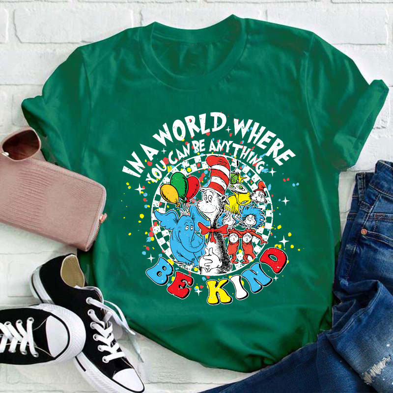 In A World Where You Can Be Anything Be Kind Teacher T-Shirt