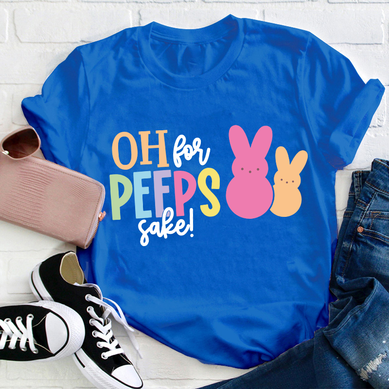 Oh For Peeps Sake Bunny Teacher T-Shirt