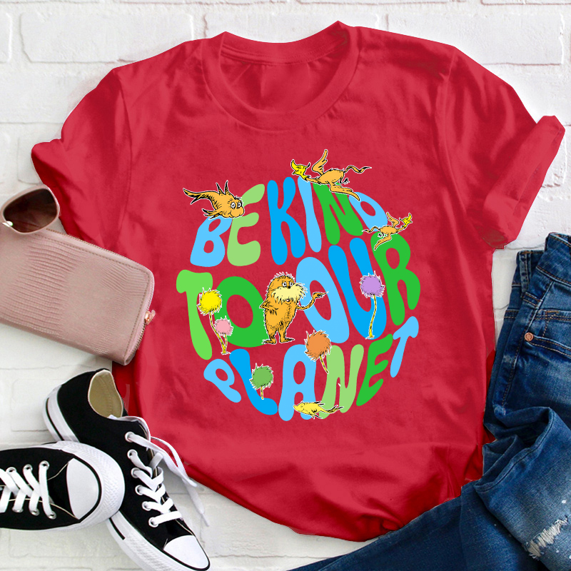 Be Kind To Our Planet Teacher T-Shirt