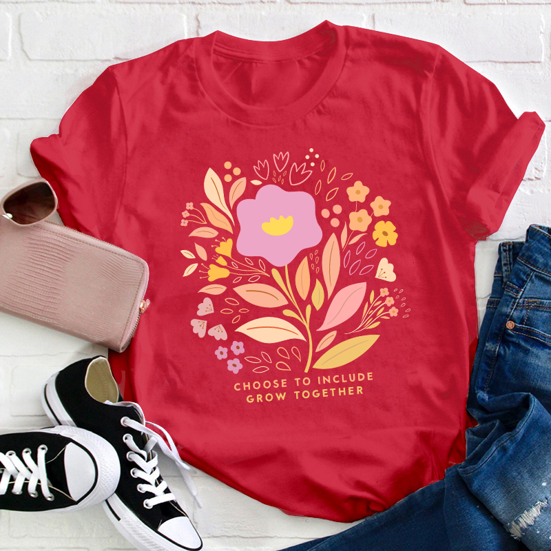 Choose To Include Grow Together Teacher T-Shirt