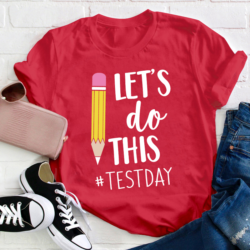 Pencil Let's Do This Test Day Teacher T-Shirt