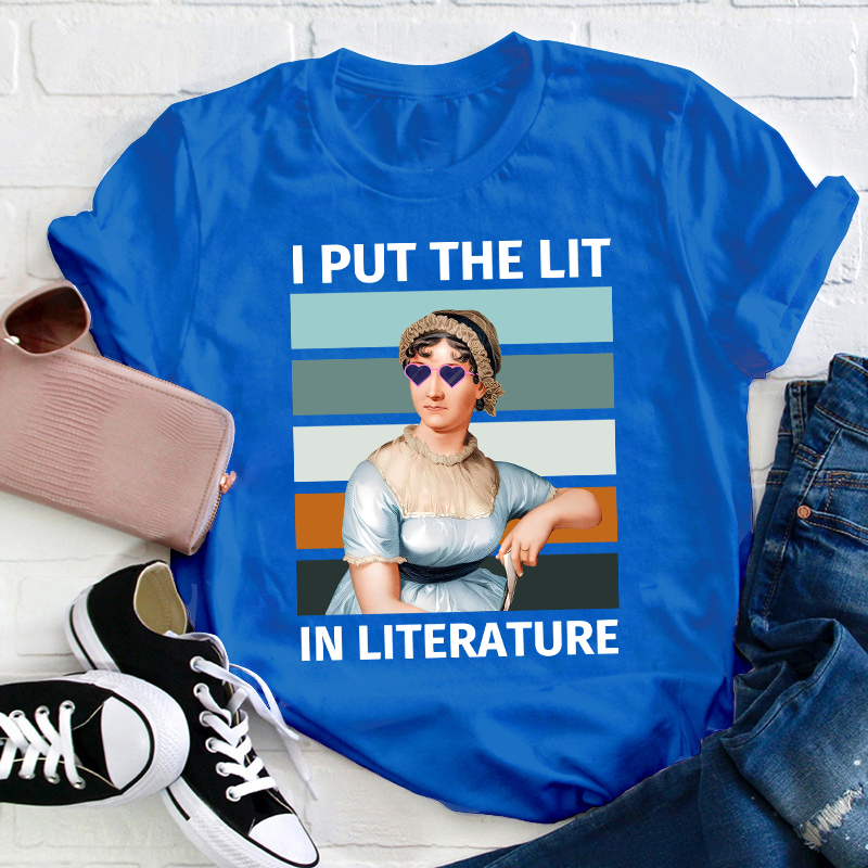 I Put The Lit in Literature Jane Austen Teacher T-Shirt